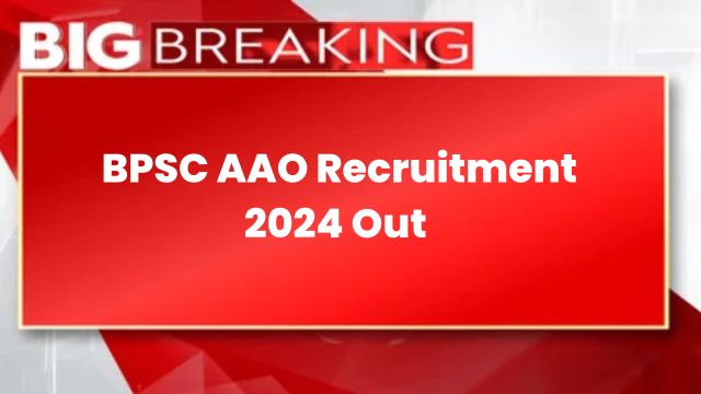 BPSC AAO Recruitment 2024 Out Soon, Eligibility Criteria, Selection Process, Fee @bpsc.bih.nic.in