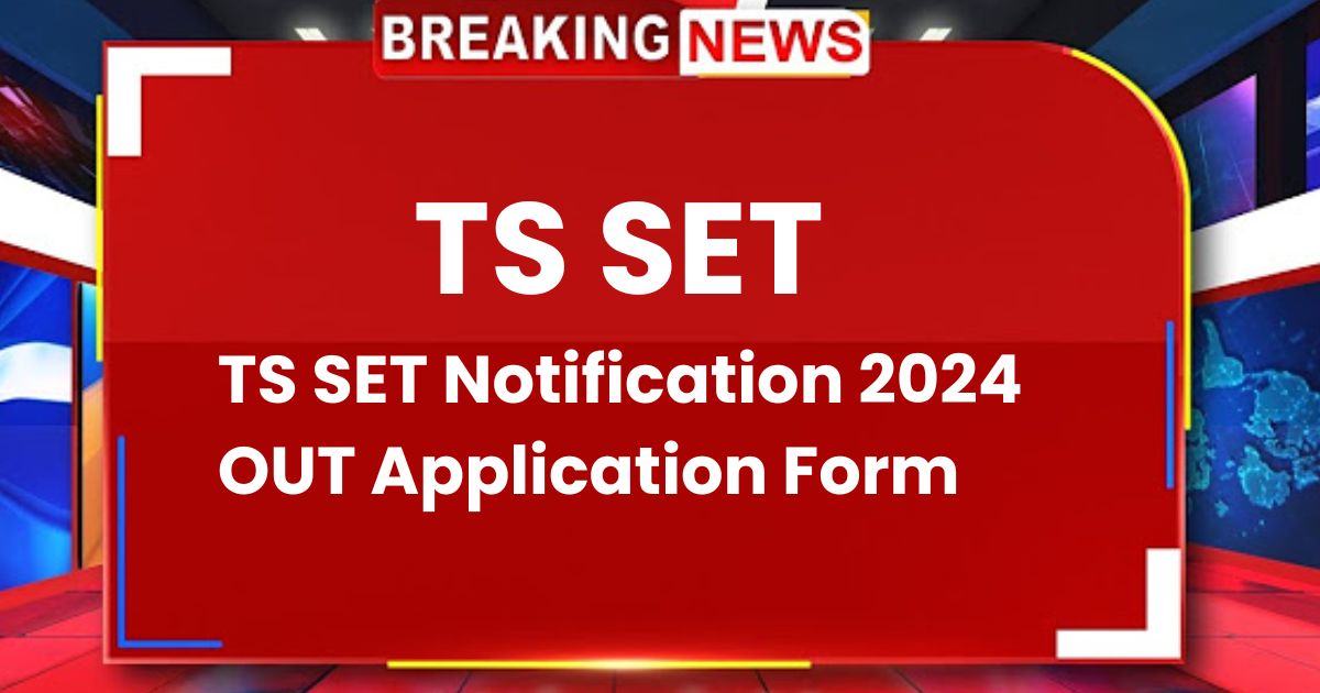 TS SET Notification 2024 OUT Application Form, Exam Date, Eligibility @telanganaset.org