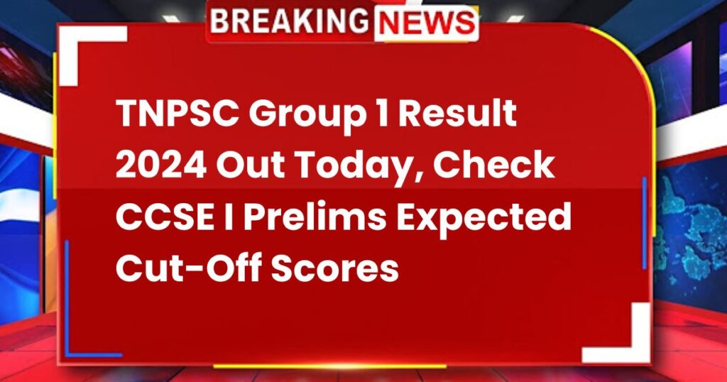 TNPSC Group 1 Result 2024 out Today, Check CCSE I Prelims Expected Cut-Off Scores @tnpsc.gov.in