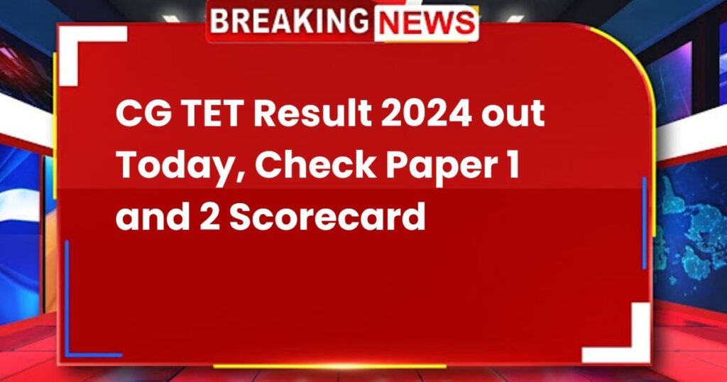 CG TET Result 2024 out Today, Check Paper 1 and 2 Scorecard and Download Eligibility Certificate