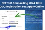 NEET UG Counselling 2024 Date out, Registration Fee, Required Documents, Apply Online @mcc.nic.in